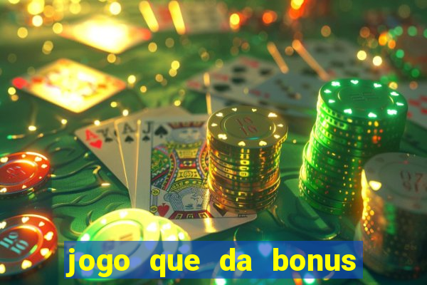 jogo que da bonus de boas vindas