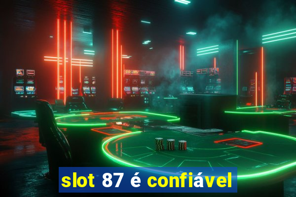 slot 87 é confiável