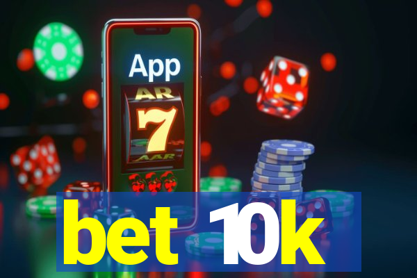 bet 10k