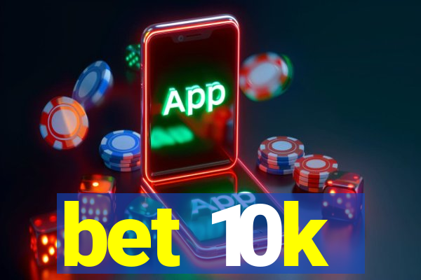 bet 10k