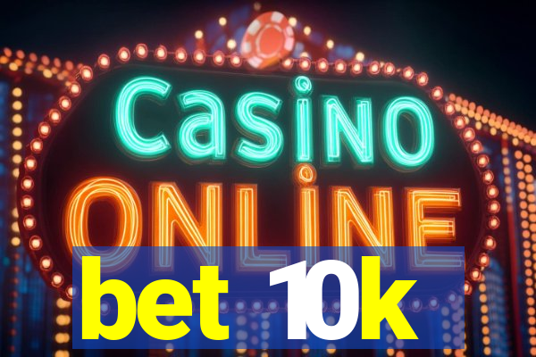 bet 10k