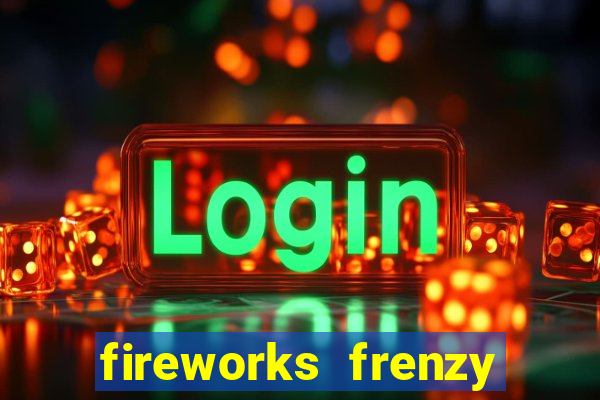 fireworks frenzy slot game