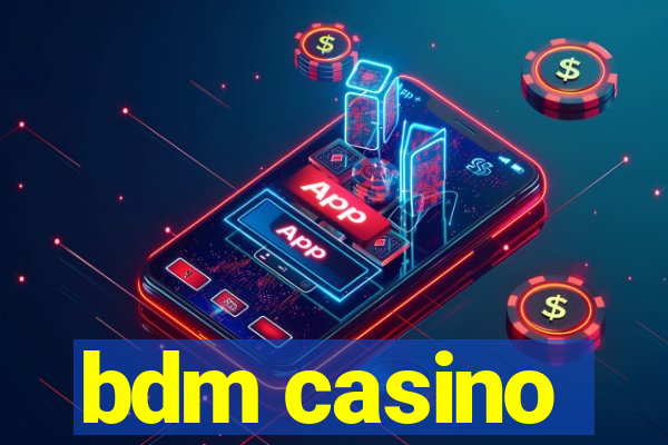 bdm casino