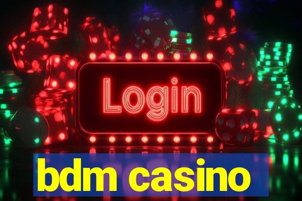 bdm casino