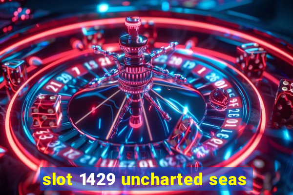 slot 1429 uncharted seas