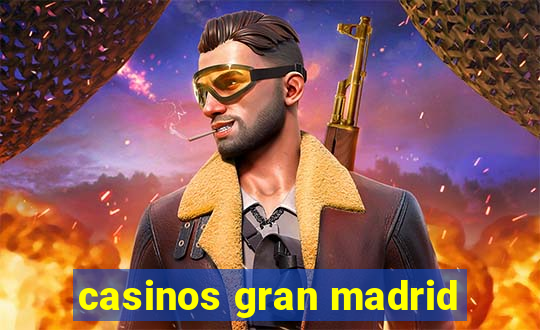 casinos gran madrid