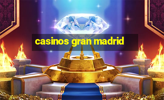 casinos gran madrid