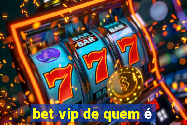 bet vip de quem é