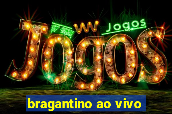 bragantino ao vivo