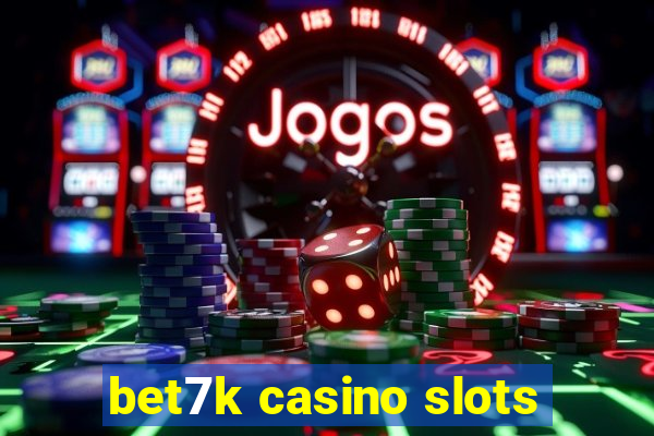 bet7k casino slots