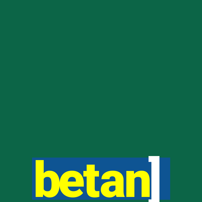 betan]