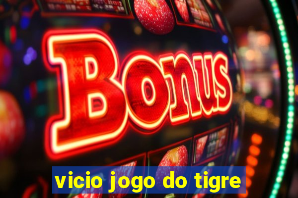 vicio jogo do tigre