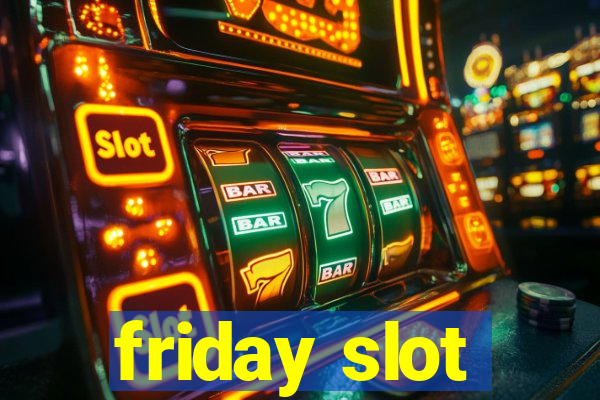 friday slot