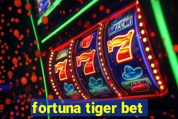 fortuna tiger bet