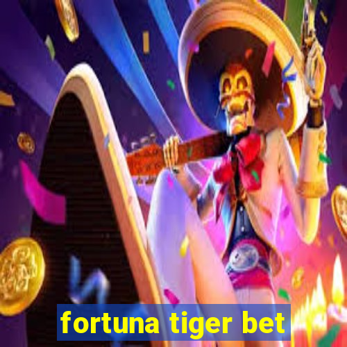 fortuna tiger bet