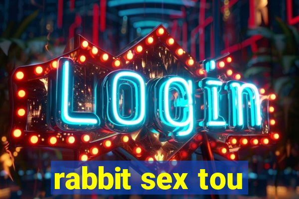 rabbit sex tou