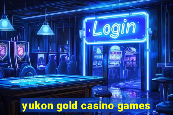 yukon gold casino games