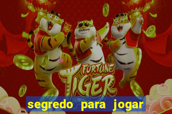 segredo para jogar no tigre