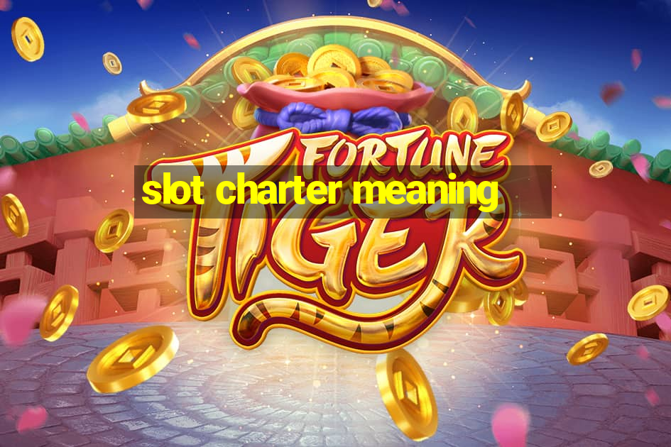 slot charter meaning