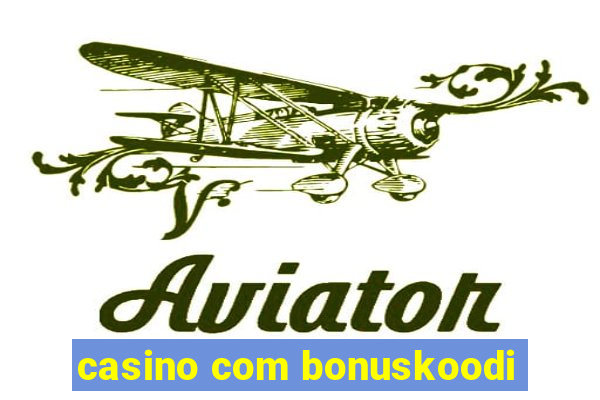 casino com bonuskoodi