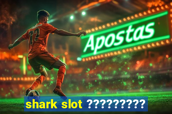 shark slot ?????????