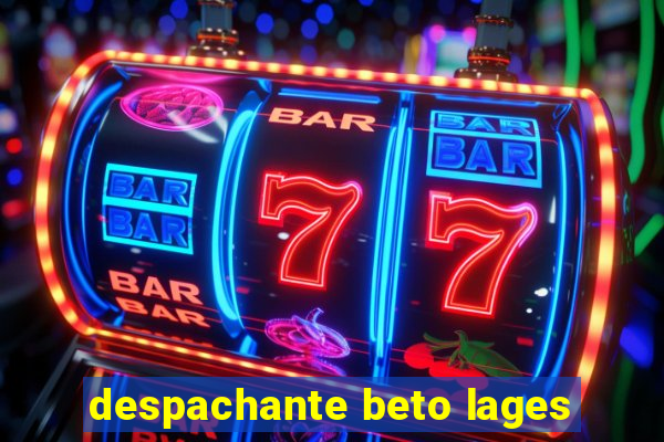 despachante beto lages