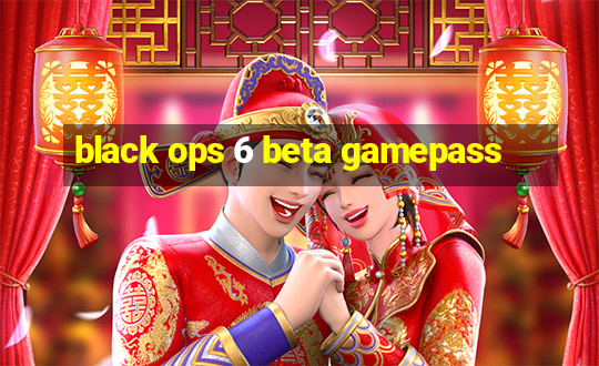 black ops 6 beta gamepass