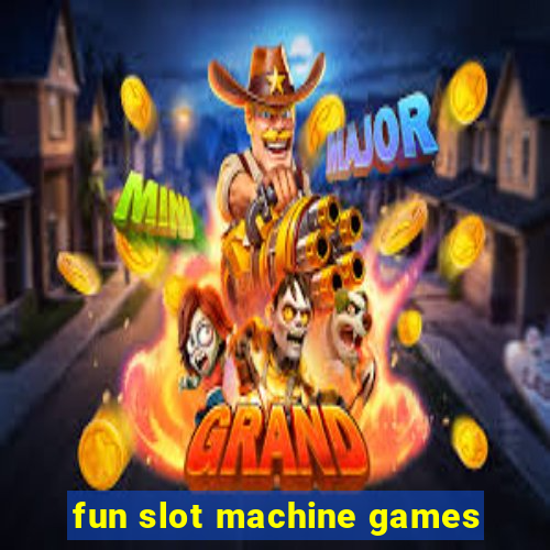 fun slot machine games