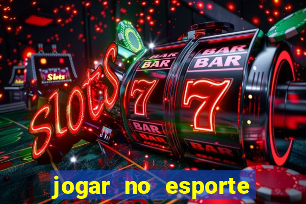 jogar no esporte da sorte