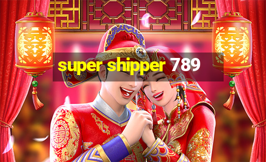 super shipper 789