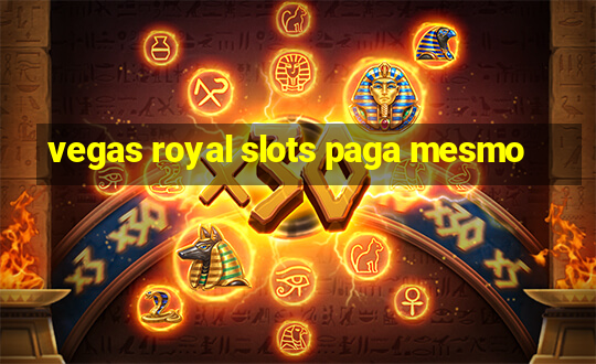 vegas royal slots paga mesmo