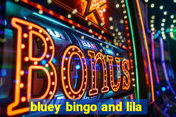 bluey bingo and lila