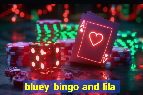 bluey bingo and lila