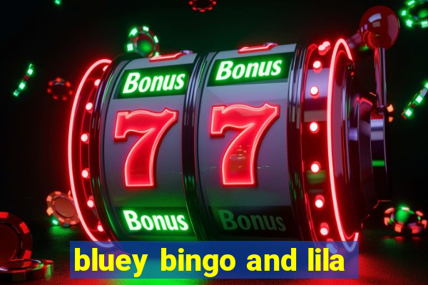 bluey bingo and lila