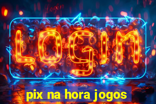 pix na hora jogos