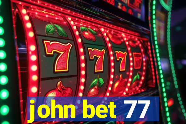 john bet 77