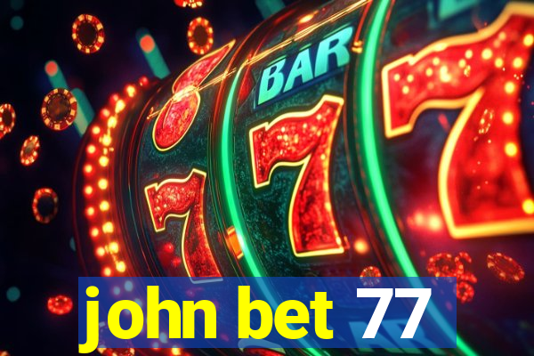 john bet 77