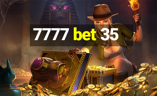 7777 bet 35