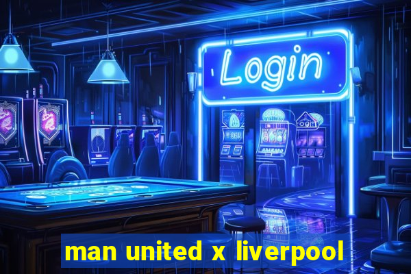 man united x liverpool