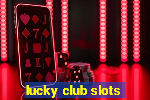 lucky club slots