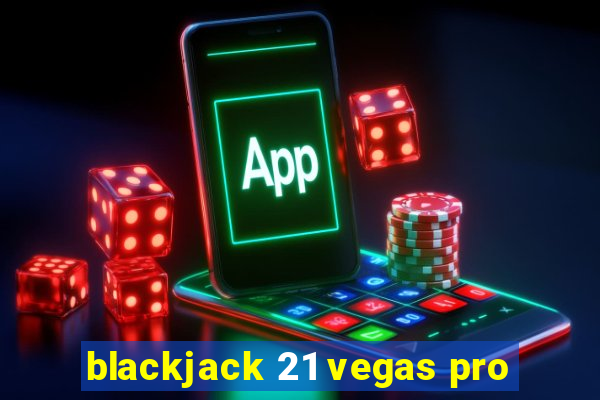 blackjack 21 vegas pro