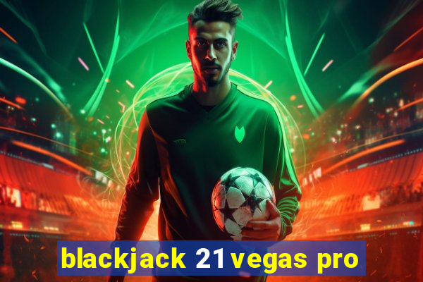 blackjack 21 vegas pro