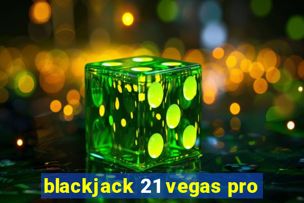 blackjack 21 vegas pro