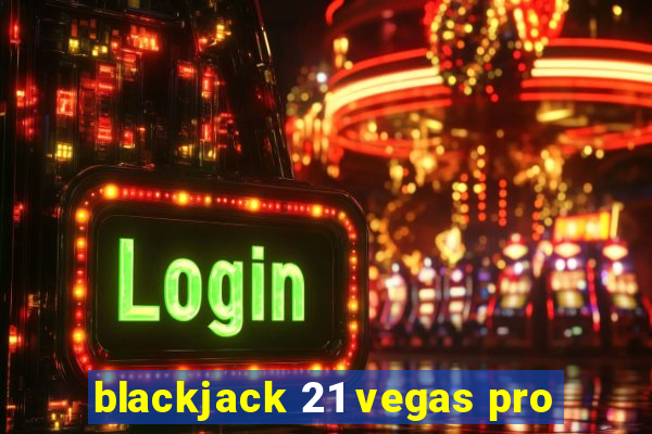 blackjack 21 vegas pro