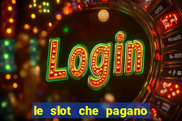 le slot che pagano di piu