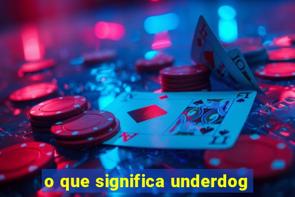 o que significa underdog