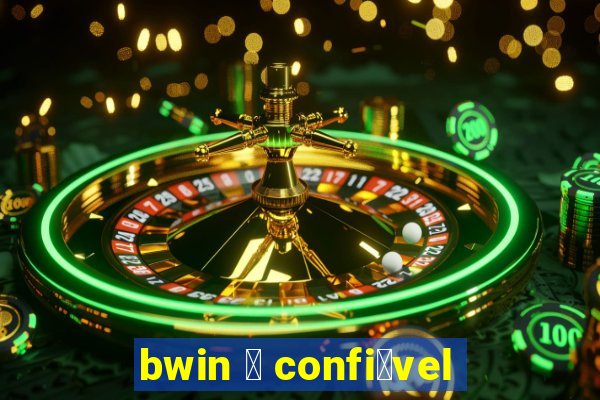 bwin 茅 confi谩vel