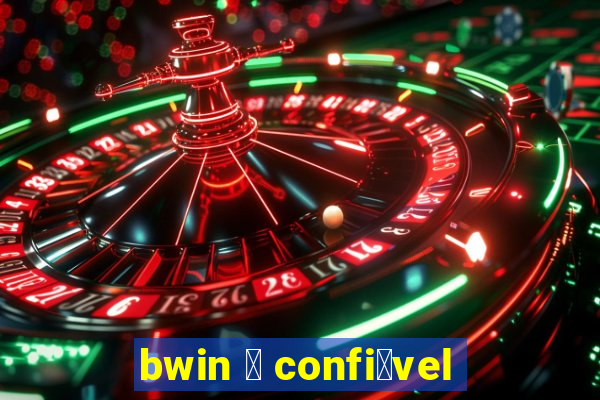 bwin 茅 confi谩vel