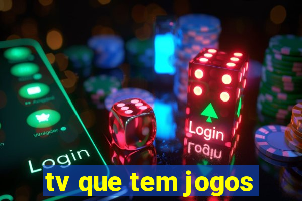 tv que tem jogos