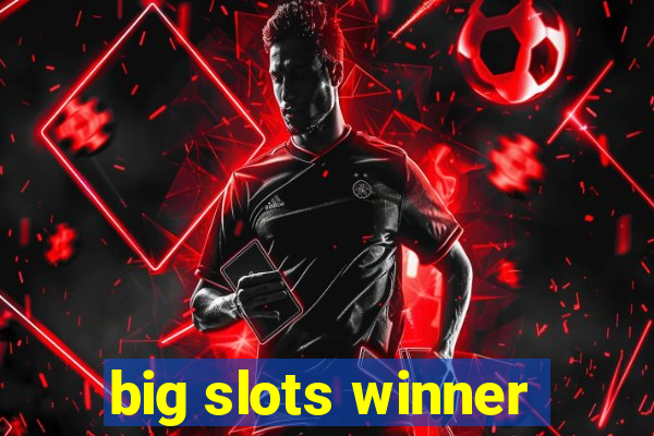 big slots winner